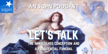LTK029: Let’s Talk about the Immaculate Conception and a Presidential Funeral