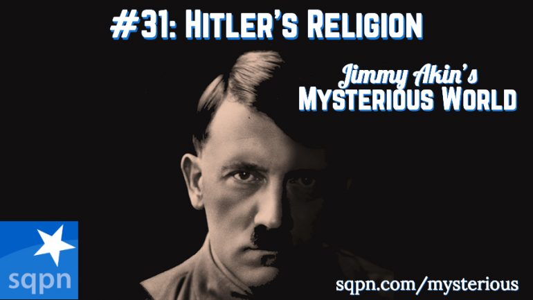 MYS031: What Was Adolph Hitler’s Religion?