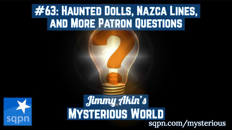 Haunted Dolls, Nazca Lines, Padre Pio, and More Patron Questions