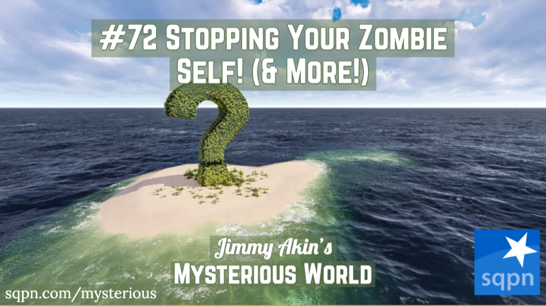 Stopping Your Zombie Self! (& More Weird Questions)