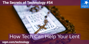 How Tech Can Help Your Lent