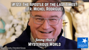 The Apostle of the Last Times? (Fr. Michel Rodrigue, Apocalyptic Prophecy, Private Revelation, Last Days, End Times)