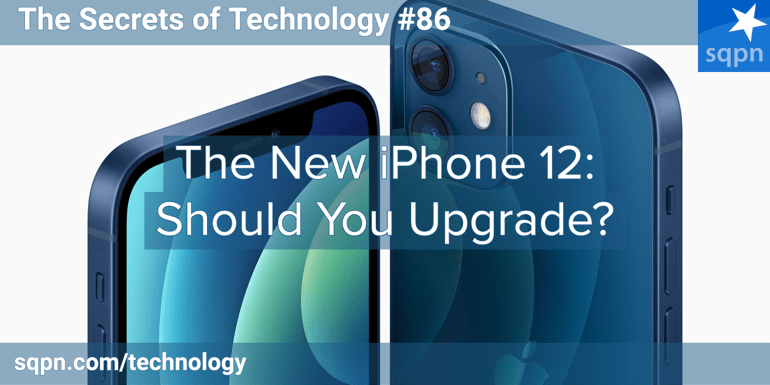 The New iPhone 12: Should You Upgrade?