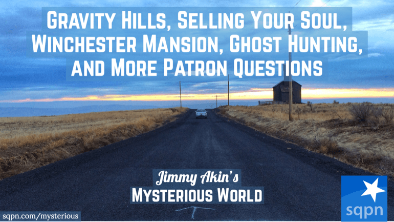 Gravity Hills, Selling Your Soul, Winchester Mansion, Ghost Hunting, and More Patron Questions