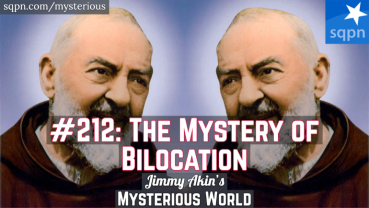 The Mystery of Bilocation (Sacred? Psychic? Two Places at Once? Padre Pio? Remote Viewing?)