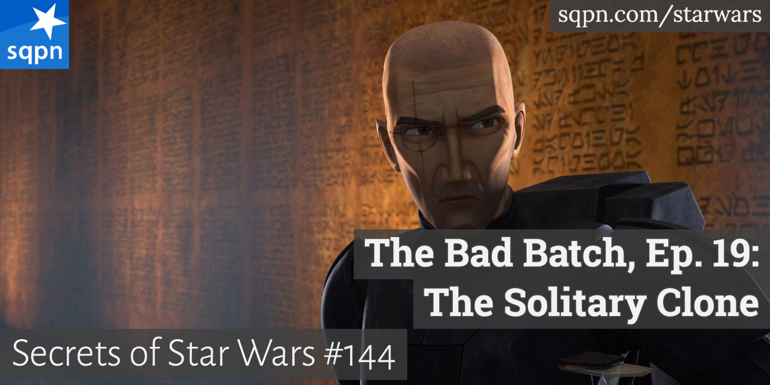 The Bad Batch – Ep. 19: The Solitary Clone