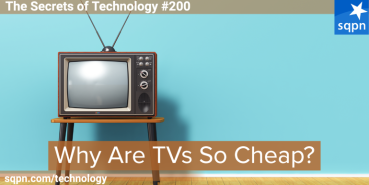 Why Are TVs So Cheap?