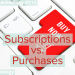 Subscriptions vs. Purchases