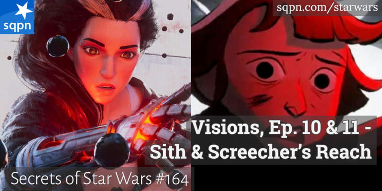 Visions, Ep. 10 & 11 – Sith & Screecher’s Reach