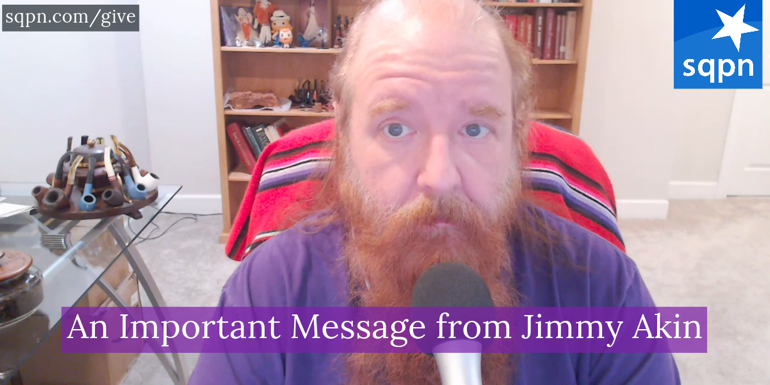 A special message from Jimmy Akin