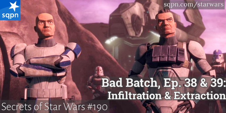 The Bad Batch – Ep. 38 & 39: Infiltration & Extraction