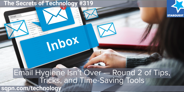 Email Hygiene Isn’t Over — Round 2 of Tips, Tricks, and Time-Saving Tools