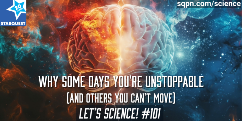 Why Some Days You’re Unstoppable (And Others You Can’t Move)