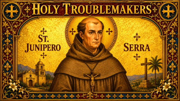 St. Junípero Serra: Always Forward, Never Back