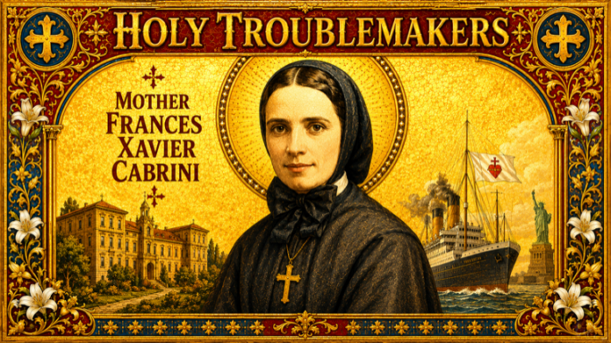 Mother Cabrini: The Woman Who Was Afraid Of The Water And Crossed It Anyway
